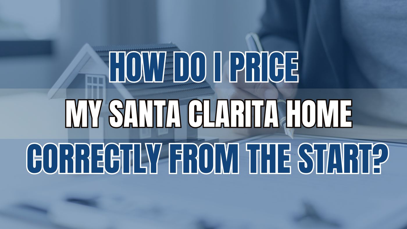 How Do I Price My Santa Clarita Home Correctly From the Start?